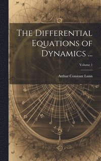 bokomslag The Differential Equations of Dynamics ...; Volume 1