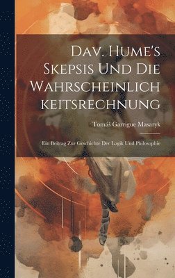 Tomás Garrigue Masaryk - Dav. Hume's Skepsis Und Die Wahrscheinlichkeitsrechnung, Inbunden