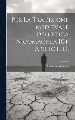 Per La Tradizione Medievale Dell'etica Nicomachea [Of Aristotle]. 1