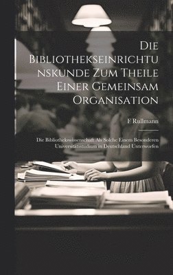 bokomslag Bibliothekseinrichtunskunde Zum Theile Einer Gemeinsam Organisation
