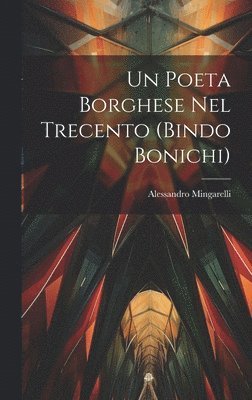 bokomslag Un Poeta Borghese Nel Trecento (Bindo Bonichi)