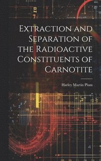 bokomslag Extraction and Separation of the Radioactive Constituents of Carnotite