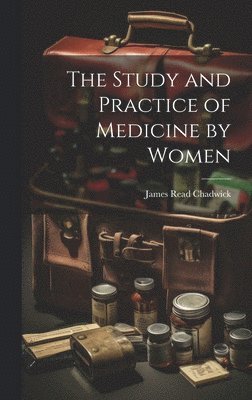 bokomslag The Study and Practice of Medicine by Women