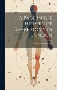 bokomslag A Page in the History of Ovariotomy in London
