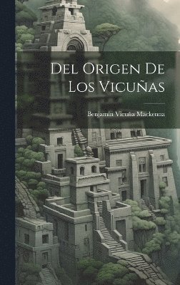 Benjamín Vicuña MacKenna, Benjamín Vicuña, Mackenna - Del Origen De Los Vicuñas, Inbunden