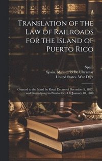 bokomslag Translation of the Law of Railroads for the Island of Puerto Rico