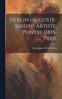 bokomslag Herlin (Auguste-Joseph) Artiste, Peintre (1815-1900).