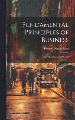 Thomas Dunkin Paret - Fundamental Principles of Business, Inbunden