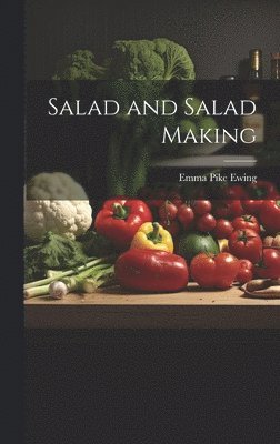 Emma Pike Ewing - Salad and Salad Making, Inbunden
