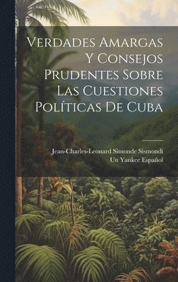 bokomslag Verdades Amargas Y Consejos Prudentes Sobre Las Cuestiones Polticas De Cuba