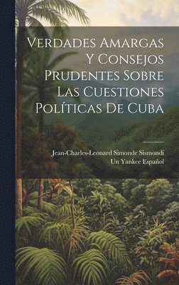 Verdades Amargas Y Consejos Prudentes Sobre Las Cuestiones Políticas De Cuba 1