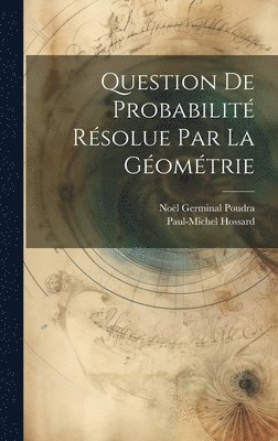 Noël Germinal Poudra, Paul-Michel Hossard - Question De Probabilité Résolue Par La Géométrie, Inbunden