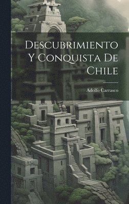 bokomslag Descubrimiento Y Conquista De Chile