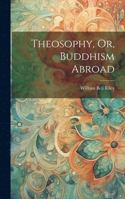 bokomslag Theosophy, Or, Buddhism Abroad