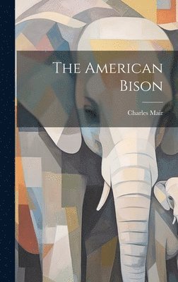 Charles Mair - American Bison, Inbunden