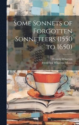 bokomslag Some Sonnets of Forgotten Sonneteers (1550 to 1650)