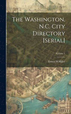 bokomslag The Washington, N.C. City Directory [serial]; Volume 1