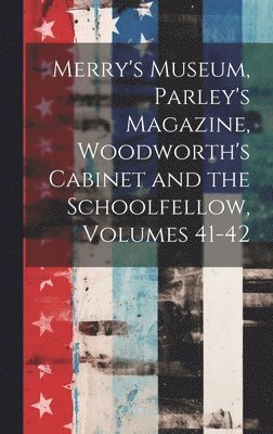 bokomslag Merry's Museum, Parley's Magazine, Woodworth's Cabinet and the Schoolfellow, Volumes 41-42