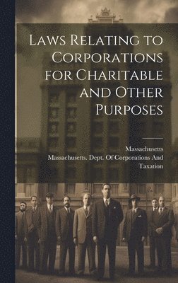 Laws Relating to Corporations for Charitable and Other Purposes 1