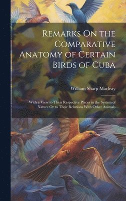 Remarks On the Comparative Anatomy of Certain Birds of Cuba 1