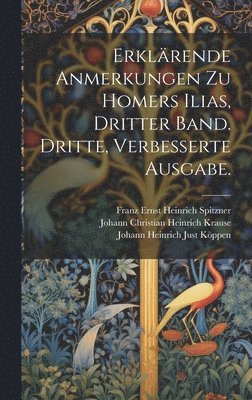 bokomslag Erklrende Anmerkungen zu Homers Ilias, Dritter Band. Dritte, verbesserte Ausgabe.