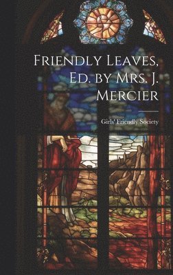 Friendly Leaves, Ed. by Mrs. J. Mercier 1