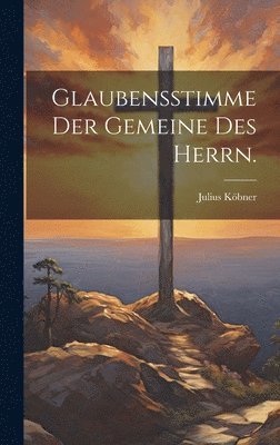 bokomslag Glaubensstimme der Gemeine des Herrn.