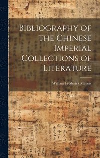 bokomslag Bibliography of the Chinese Imperial Collections of Literature