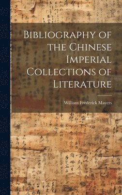 William Frederick Mayers - Bibliography of the Chinese Imperial Collections of Literature, Inbunden