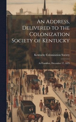 bokomslag Address, Delivered to the Colonization Society of Kentucky