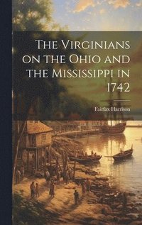 bokomslag The Virginians on the Ohio and the Mississippi in 1742