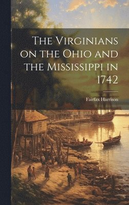 Virginians on the Ohio and the Mississippi in 1742