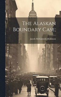 bokomslag The Alaskan Boundary Case;
