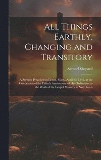 bokomslag All Things Earthly, Changing and Transitory