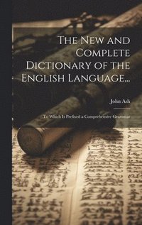 bokomslag The New and Complete Dictionary of the English Language...