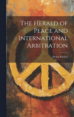 bokomslag The Herald of Peace and International Arbitration