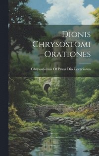 bokomslag Dionis Chrysostomi Orationes