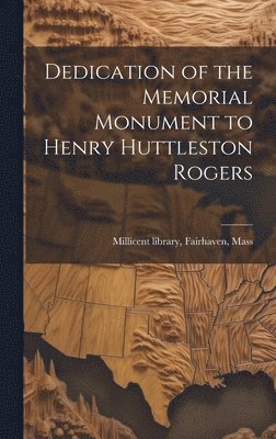 Dedication of the Memorial Monument to Henry Huttleston Rogers, Inbunden