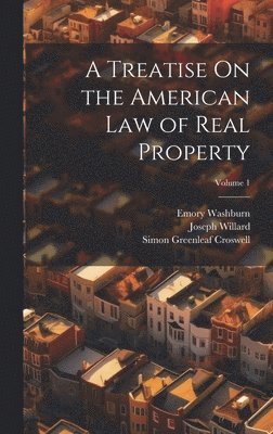 A Treatise On the American Law of Real Property; Volume 1 1