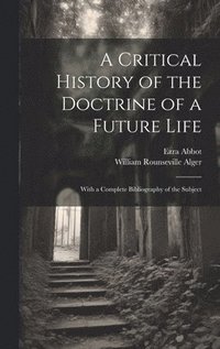 bokomslag A Critical History of the Doctrine of a Future Life