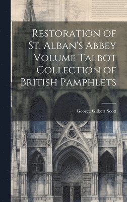 Restoration of St. Alban's Abbey Volume Talbot Collection of British Pamphlets 1