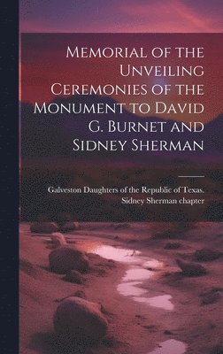 bokomslag Memorial of the Unveiling Ceremonies of the Monument to David G. Burnet and Sidney Sherman