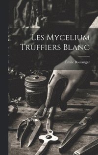 bokomslag Les mycelium truffiers blanc