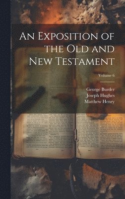 Matthew Henry, George Burder, Samuel Palmer - Exposition of the Old and New Testament; Volume 6, Inbunden