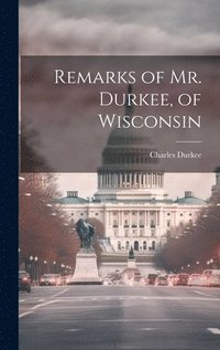 bokomslag Remarks of Mr. Durkee, of Wisconsin