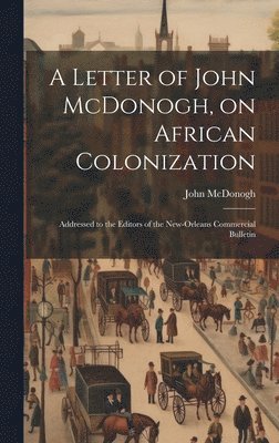 bokomslag A Letter of John McDonogh, on African Colonization