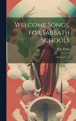 bokomslag Welcome Songs. for Sabbath Schools; Volume no. 1