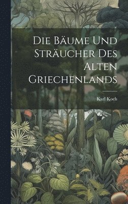 bokomslag Die Bume und Strucher des alten Griechenlands