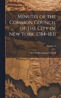 bokomslag Minutes of the Common Council of the City of New York, 1784-1831; Volume 14