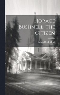 bokomslag Horace Bushnell, the Citizen